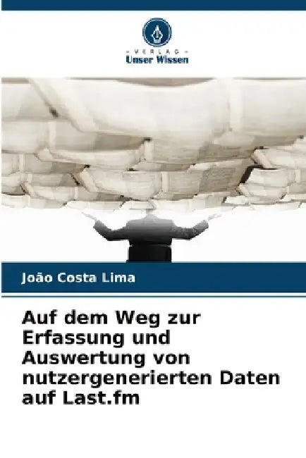Auf dem Weg zur Erfassung und Auswertung von nutzergenerierten Daten auf Last.fm by João Costa Lima