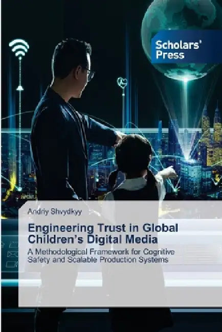 Engineering Trust in Global Children's Digital Media by Andriy Shvydkyy
