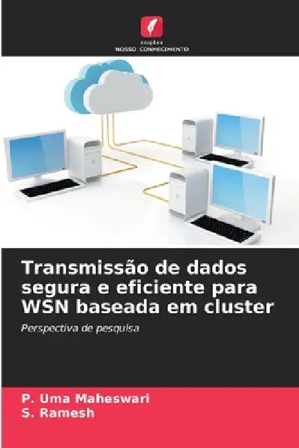 Transmissão de dados segura e eficiente para WSN baseada em cluster by P. Uma Maheswari, S. Ramesh