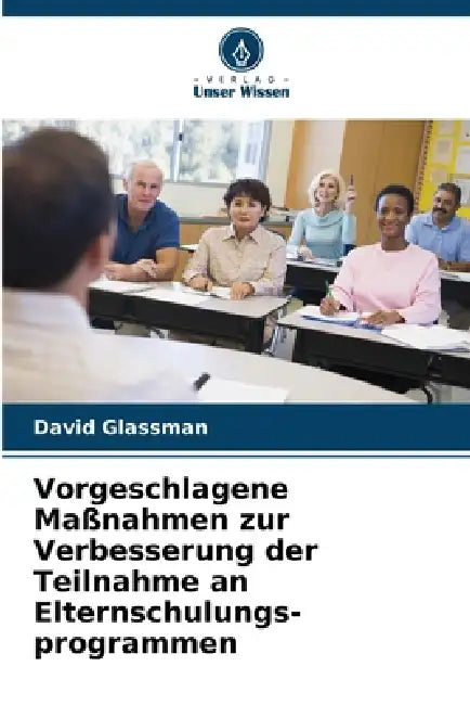 Vorgeschlagene Maßnahmen zur Verbesserung der Teilnahme an Elternschulungs-programmen by David Glassman