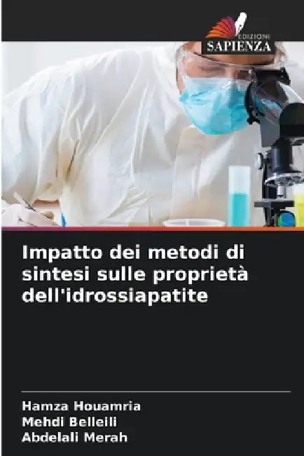 Impatto dei metodi di sintesi sulle proprietà dell'idrossiapatite by Hamza Houamria, Mehdi Belleili, Abdelali Merah