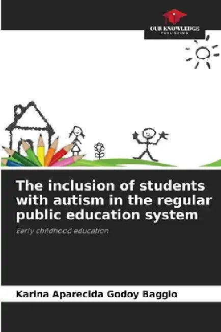 The inclusion of students with autism in the regular public education system by Karina Aparecida Godoy Baggio