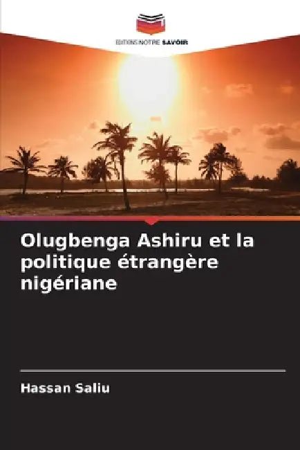 Olugbenga Ashiru et la politique étrangère nigériane by Hassan Saliu