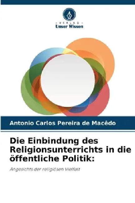 Die Einbindung des Religionsunterrichts in die öffentliche Politik by Antonio Carlos Pereira de Macêdo
