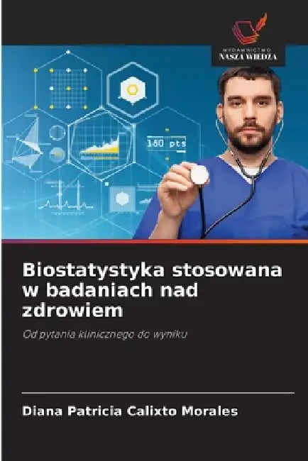 Biostatystyka stosowana w badaniach nad zdrowiem by Diana Patricia Calixto Morales