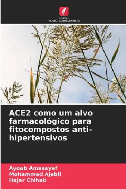 ACE2 como um alvo farmacológico para fitocompostos anti-hipertensivos by Ayoub Amssayef, Mohammed Ajebli, Hajar Chihab