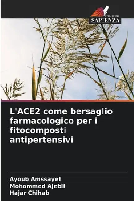 L'ACE2 come bersaglio farmacologico per i fitocomposti antipertensivi by Ayoub Amssayef, Mohammed Ajebli, Hajar Chihab