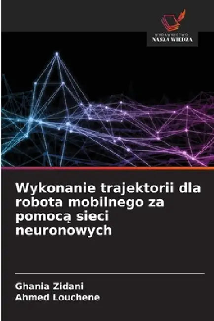 Wykonanie trajektorii dla robota mobilnego za pomocą sieci neuronowych by Ghania Zidani, Ahmed Louchene