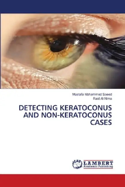 Detecting Keratoconus and Non-Keratoconus Cases by Mustafa Mohammed Saeed, Raid Al-Nima