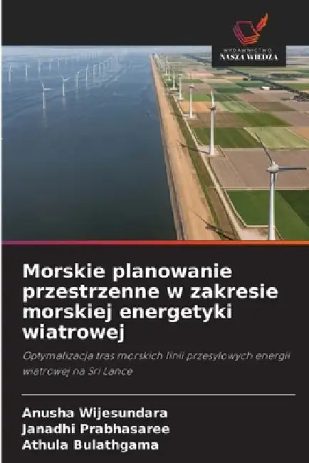 Morskie planowanie przestrzenne w zakresie morskiej energetyki wiatrowej by Anusha Wijesundara, Janadhi Prabhasaree, Athula Bulathgama