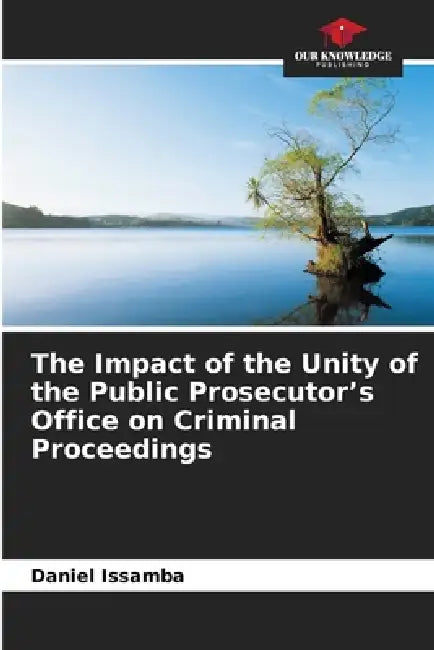 The Impact of the Unity of the Public Prosecutor's Office on Criminal Proceedings by Daniel Issamba