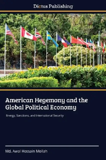 American Hegemony and the Global Political Economy by MD Awal Hossain Mollah