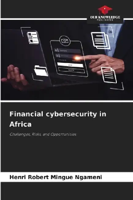 Financial cybersecurity in Africa by Henri Robert Mingue Ngameni