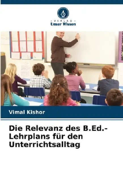Die Relevanz des B.Ed.-Lehrplans für den Unterrichtsalltag by Vimal Kishor