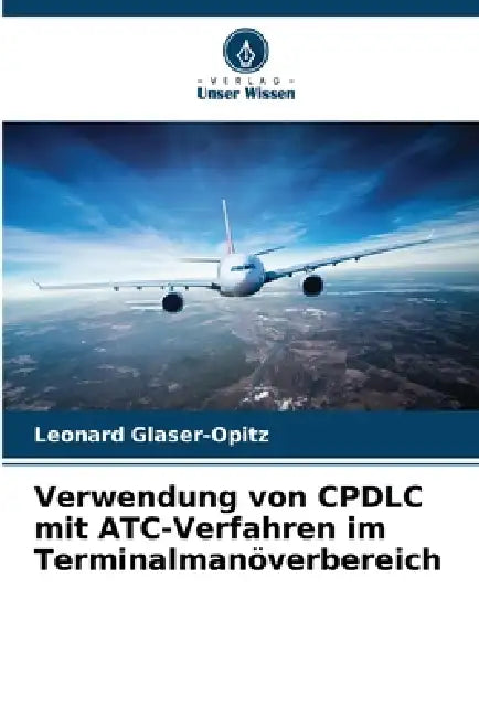 Verwendung von CPDLC mit ATC-Verfahren im Terminalmanöverbereich by Leonard Glaser-Opitz