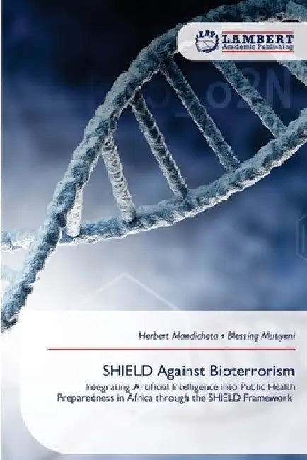 SHIELD Against Bioterrorism by Herbert Mandicheta, Blessing Mutiyeni