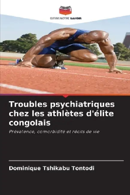 Troubles psychiatriques chez les athlètes d'élite congolais by Dominique Tshikabu Tontodi