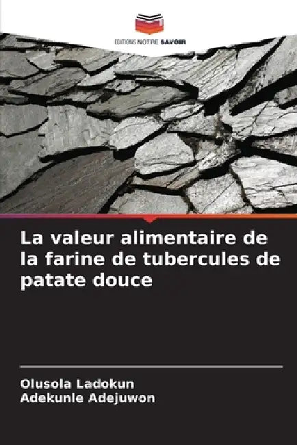 La valeur alimentaire de la farine de tubercules de patate douce by Olusola Ladokun, Adekunle Adejuwon