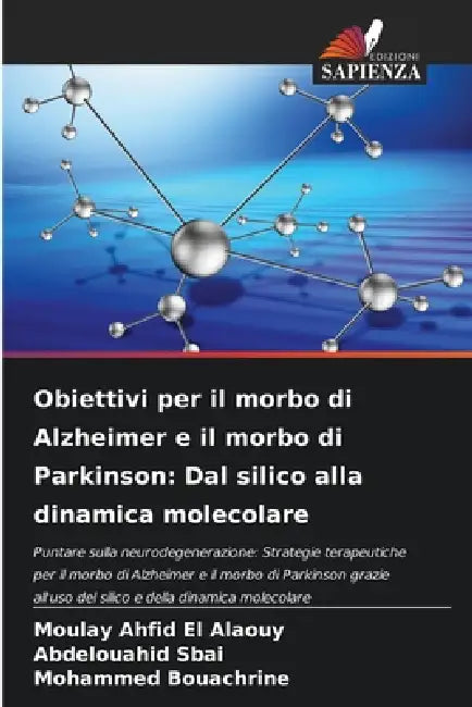 Obiettivi per il morbo di Alzheimer e il morbo di Parkinson: Dal silico alla dinamica molecolare by Moulay Ahfid El Alaouy, Abdelouahid Sbai, Mohammed Bouachrine