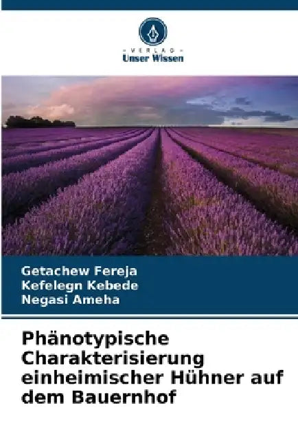Phänotypische Charakterisierung einheimischer Hühner auf dem Bauernhof by Getachew Fereja, Kefelegn Kebede, Negasi Ameha
