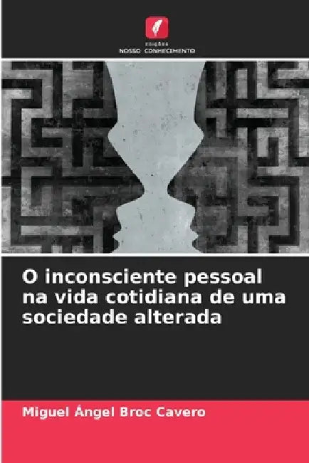 O inconsciente pessoal na vida cotidiana de uma sociedade alterada by Miguel Ángel Broc Cavero
