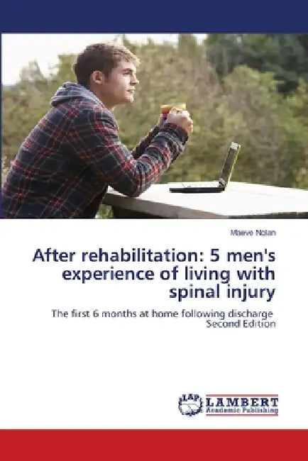 After rehabilitation: 5 men's experience of living with spinal injury by Maeve Nolan