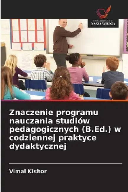 Znaczenie programu nauczania studiów pedagogicznych (B.Ed.) w codziennej praktyce dydaktycznej by Vimal Kishor