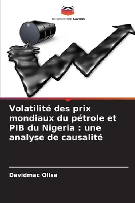 Volatilité des prix mondiaux du pétrole et PIB du Nigeria: une analyse de causalité by Davidmac Olisa