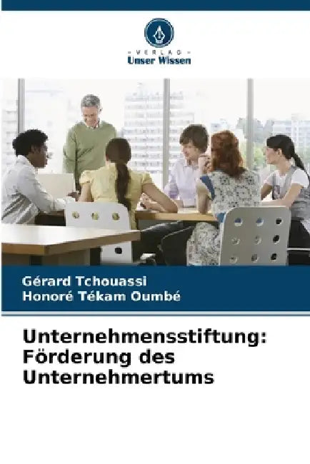 Unternehmensstiftung: Förderung des Unternehmertums by Gérard Tchouassi, Honoré Tékam Oumbé