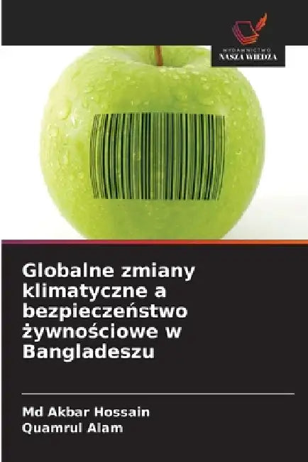 Globalne zmiany klimatyczne a bezpieczeństwo żywnościowe w Bangladeszu by Akbar Hossain, Quamrul Alam