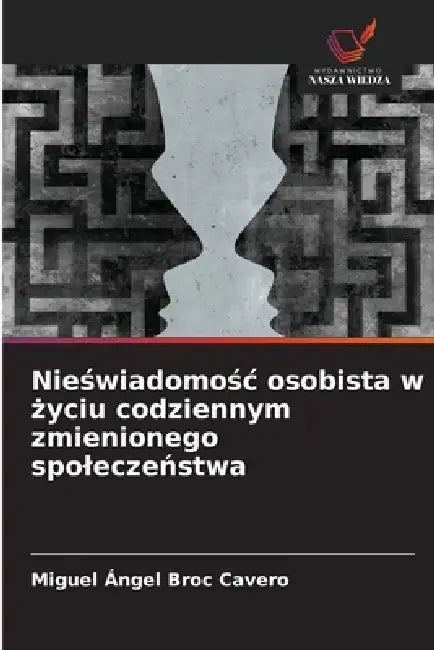 Nieświadomośc osobista w życiu codziennym zmienionego spoleczeństwa by Miguel Ángel Broc Cavero
