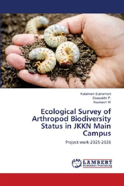 Ecological Survey of Arthropod Biodiversity Status in JKKN Main Campus by Kalaimani Subramani, Sivasakthi P, Kavinesh M