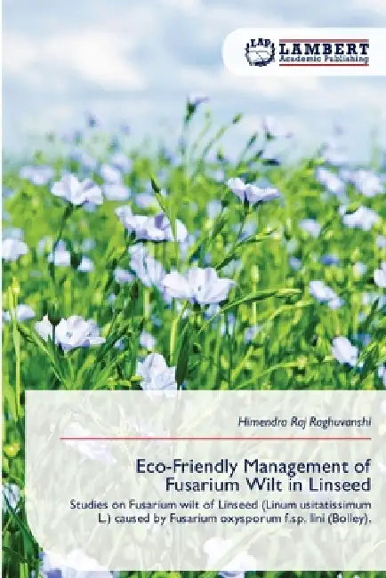 Eco-Friendly Management of Fusarium Wilt in Linseed by Himendra Raj Raghuvanshi