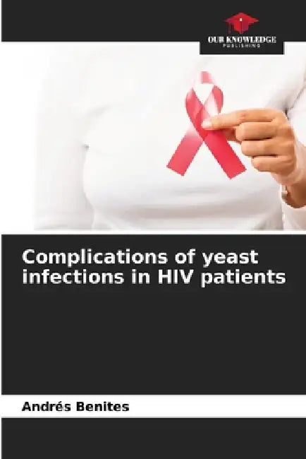 Complications of yeast infections in HIV patients by Andrés Benites