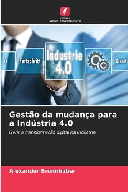 Gestão da mudança para a Indústria 4.0 by Alexander Bronnhuber