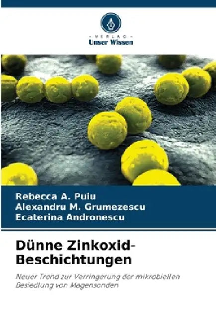 Dünne Zinkoxid-Beschichtungen by Rebecca A. Puiu, Alexandru M. Grumezescu, Ecaterina Andronescu