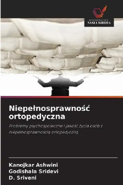 Niepelnosprawnośc ortopedyczna by Kanojkar Ashwini, Godishala Sridevi, D. Sriveni