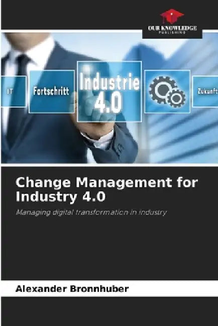 Change Management for Industry 4.0 by Alexander Bronnhuber