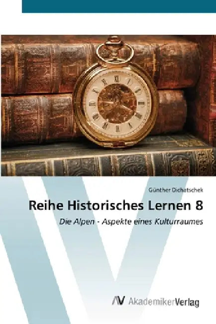 Reihe Historisches Lernen 8 by Günther Dichatschek