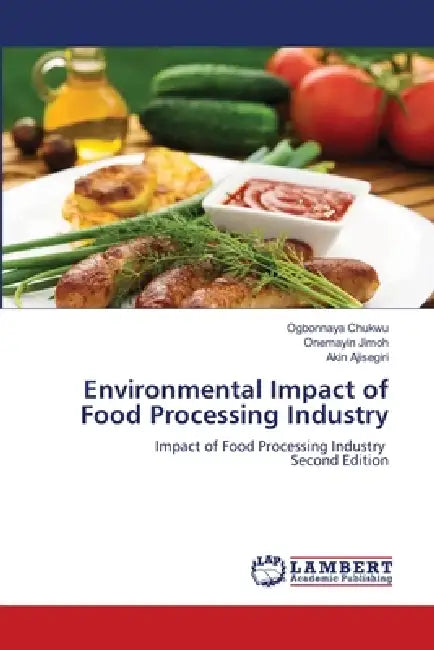 Environmental Impact of Food Processing Industry by Ogbonnaya Chukwu, Onemayin Jimoh, Akin Ajisegiri