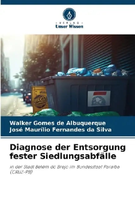 Diagnose der Entsorgung fester Siedlungsabfälle by Walker Gomes de Albuquerque, José Maurílio Fernandes Da Silva