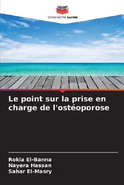 Le point sur la prise en charge de l'ostéoporose by Rokia El-Banna, Nayera Hassan, Sahar El-Masry