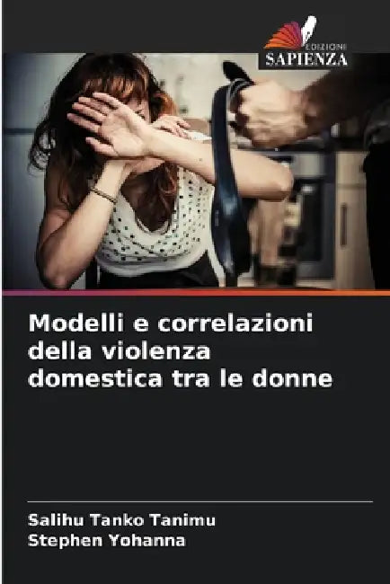 Modelli e correlazioni della violenza domestica tra le donne by Salihu Tanko Tanimu, Stephen Yohanna