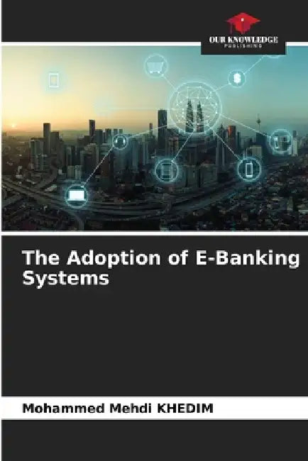 The Adoption of E-Banking Systems by Mohammed Mehdi Khedim