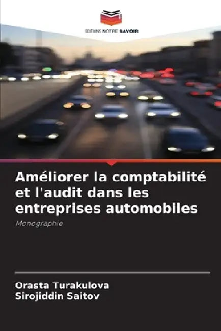 Améliorer la comptabilité et l'audit dans les entreprises automobiles by Orasta Turakulova, Sirojiddin Saitov