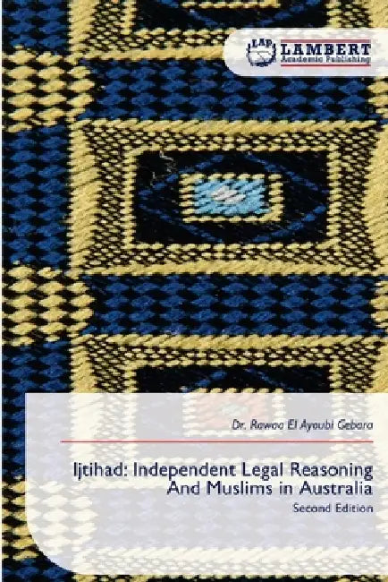 Ijtihad: Independent Legal Reasoning And Muslims in Australia by Rawaa El Ayoubi Gebara