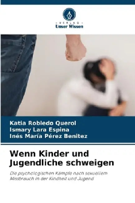 Wenn Kinder und Jugendliche schweigen by Katia Robledo Querol, Ismary Lara Espina, Inés María Pérez Benitez