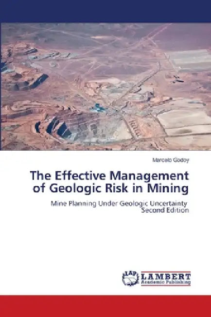 The Effective Management of Geologic Risk in Mining by Marcelo Godoy