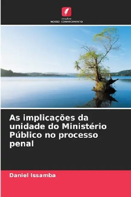 As implicações da unidade do Ministério Público no processo penal by Daniel Issamba