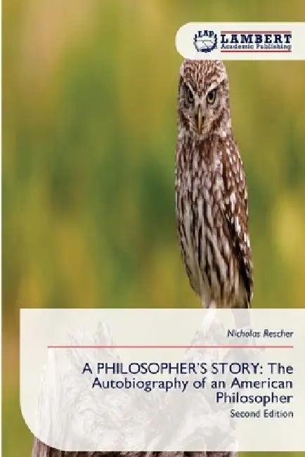 A Philosopher's Story: The Autobiography of an American Philosopher by Nicholas Rescher